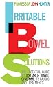 Irritable Bowel Solutions: The Essential Guide to IBS, Its Causes and Treatments