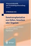 Produkt-Bild: Xenotransplantation von Zellen, Geweben oder Organen: Wissenschaftliche Entwicklungen und ethisch-rechtliche Implikationen (Ethics of Science and Technology Assessment)