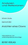 Ansichten eines Clowns: Interpretationen und unterrichtspraktische Vorschl&auml;ge - Heinrich B&ouml;ll, Wilhelm Gro&szlig;e