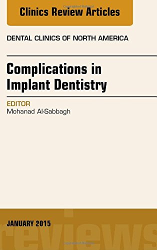 Complications in Implant Dentistry, An Issue of Dental Clinics of North America, 1e (The Clinics: Dentistry)