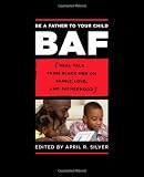 Be a Father to Your Child: Real Talk from Black Men on Family, Love, and Fatherhood