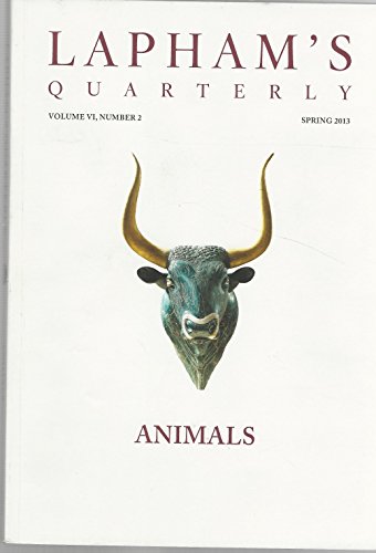 LAPHAM'S Quarterly - ANIMALS - Volume VI, #2. Spring 2013.