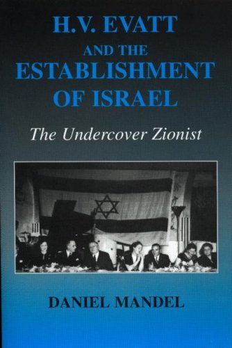 H V Evatt and the Establishment of Israel: The Undercover Zionist (Israeli History, Politics and Society)