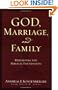 God, Marriage, and Family: Rebuilding the Biblical Foundation