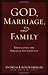 God, Marriage, and Family: Rebuilding the Biblical Foundation God, Marriage, and Family: Rebuilding the Biblical Foundation