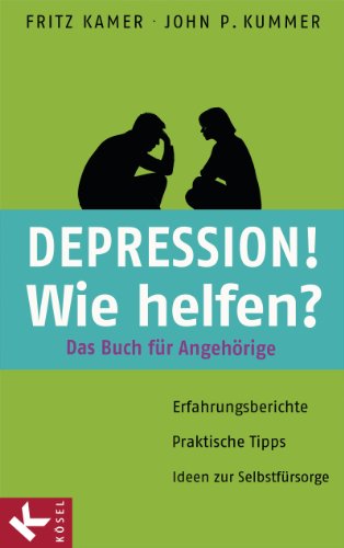 Depression! Wie helfen?: Das Buch für Angehörige. Erfahrungsberichte - Praktische Tipps - Ideen zur Selbstfürsorge (German Edition)