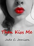 Then Kiss Me