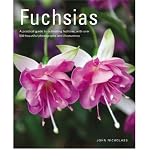 Fuchsias : a practical guide to cultivating fuchsias, with over 450 beautiful photographs and illustrations