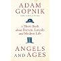 Angels and Ages: A Short Book About Darwin, Lincoln and Modern Life