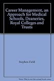 Career management : an approach for medical schools, deaneries, royal colleges and trusts