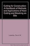 Cutting for construction : a handbook of methods and applications of hard cutting and breaking on site