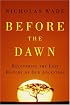 Before the Dawn: Recovering the Lost History of Our Ancestors