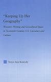 Books : 'Keeping Up Her Geography': Women's Writing and Geocultural Space in Twentieth-Century U.S. Literature and Culture (Literary Criticism and Cultural Theory)