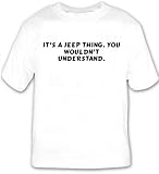 It's a Jeep thing. You wouldn't understand. T-shirt