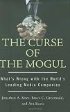 The Curse of the Mogul: Whats Wrong with the Worlds Leading Media Companies