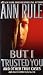 But I Trusted You (Ann Rule's Crime Files)