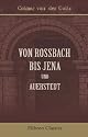 Von Rossbach bis Jena und Auerstedt: Ein Beitrag zur Geschichte des preussischen Heeres (German Edition)