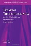 Treating Trichotillomania: Cognitive-Behavioral Therapy for Hairpulling and Related Problems (Series in Anxiety and Related Disorders)