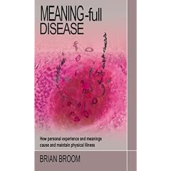 Meaning-full Disease: How Personal Experience and Meanings Cause and Maintain Physical Illness
