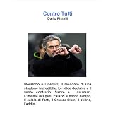 Contro Tutti. Mourinho e i nemici, il racconto di una stagione incredibiledi Dario Pistelli