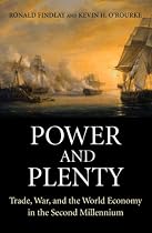 Power and Plenty: Trade, War, and the World Economy in the Second Millennium (Princeton Economic History of the Western World)