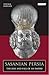 Sasanian Persia: The Rise and Fall of an Empire (International Library of Iranian Studies)