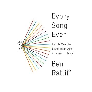 Every Song Ever: Twenty Ways to Listen in an Age of Musical Plenty