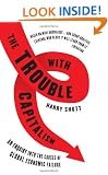 The Trouble with Capitalism: An Enquiry into the Causes of Global Economic Failure