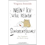 Nein! Ich will keinen Seniorenteller: Das Tagebuch der Marie Sharpvon "Virginia Ironside"