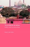 Television in India: Satellites, Politics and Cultural Change (Media, Culture and Social Change in Asia Series)
