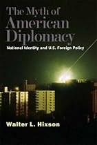 The Myth of American Diplomacy: National Identity and U.S. Foreign Policy
