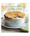 The Marshall Field's Cookbook: Classic Recipes and Fresh Takes from the Field's Culinary Council