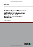 Defizite im deutschen Bildungswesen, aufgezeigt anhand der PISA-Studien - �berlegungen zur Verbesserung der Bildungssituation durch psychoanalytisch-p�dagogische Konzeptionen