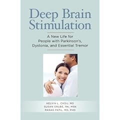 Deep Brain Stimulation: A New Life for People with Parkinson's, Dystonia and Essential... by Kelvin L. Chou, Susan Grube and Parag Patil
