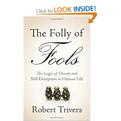 The Folly of Fools: The Logic of Deceit and Self-Deception in Human Life
