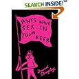 Ants Have Sex in Your Beer by  David Shrigley