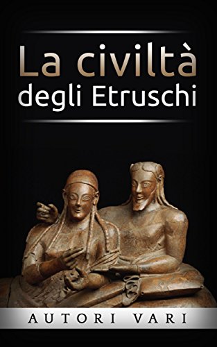 La civiltà degli Etruschi (Italian Edition)