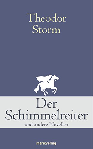 Der Schimmelreiter: Und andere Novellen (Klassiker der Weltliteratur) (German Edition)