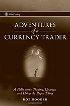 Adventures of a Currency Trader: A Fable about Trading, Courage, and Doing the Right Thing (Wiley Trading)