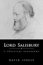 Lord Salisbury: A Political Biography