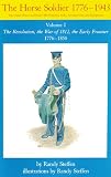 Horse Soldier, 1776-1850: The Revolution, the War of 1812, the Early Frontier 1776 - 1850 (Horse Soldier, 1776-1943)