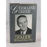 Daddy We Hardly Knew Youby Germaine Greer