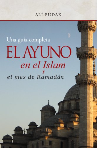 Ayuno en el Islam y el mes de Ramada, el (Spanish Edition)