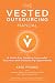 The Vested Outsourcing Manual: A Guide for Creating Successful Business and Outsourcing Agreements