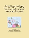 The 2009 Import and Export Market for Collages and Similar Decorative Plaques in North America & the Caribbean