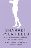 Sharpen Your Heels: Mrs. Moneypenny's Career Advice for Women