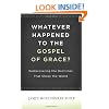Whatever Happened to The Gospel of Grace?: Rediscovering the Doctrines That Shook the World