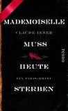 Claude Izner: Mademoiselle muss heute sterben