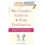 The Couple's Guide to In Vitro Fertilization: Everything You Need to Know to Maximize Your Chances of Success
