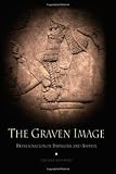The Graven Image: Representation in Babylonia and Assyria (Archaeology, Culture, and Society)